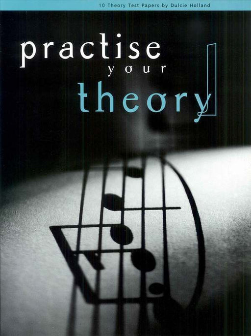 Practise Your Theory by Dulcie Holland