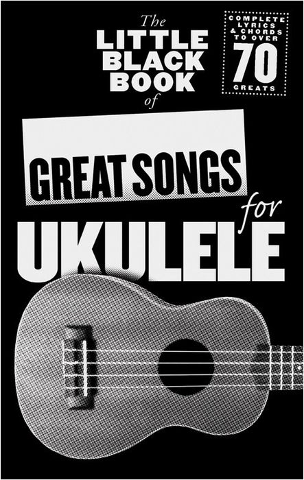 Little Black Book of Great Ukulele Songs