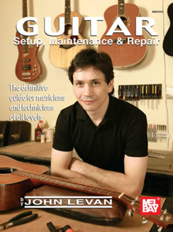 Guitar Setup Maintenance & Repair by John Levan