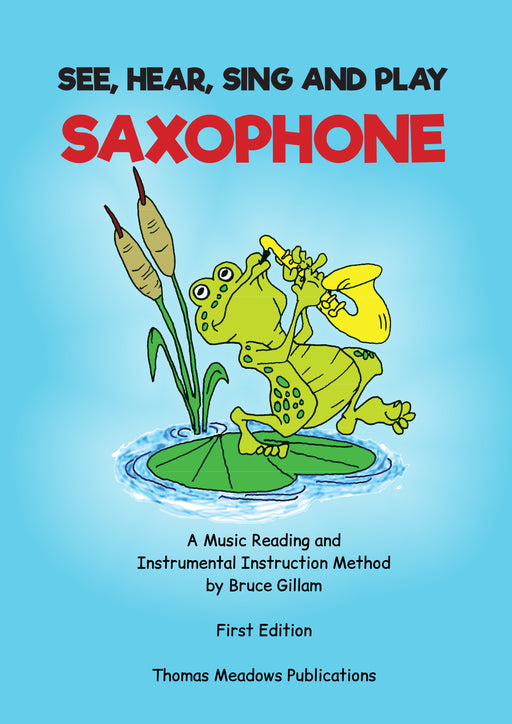See Hear Sing and Play Saxophone by Bruce Gillam